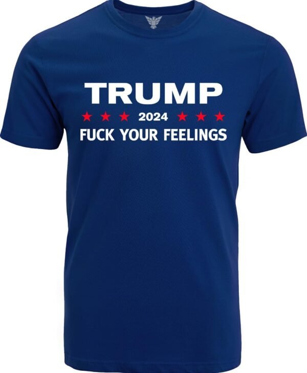 FCK Your Feelings Trump 2024 Funny T-Shirt